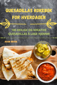 Title: Quesadillas Kokebok for Hverdagen, Author: Adam Berge