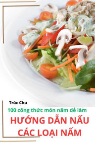 Title: HƯỚng DẪn NẤu Cï¿½c LoẠi NẤm, Author: Trïc Chu