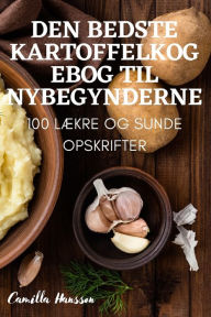 Title: DEN BEDSTE KARTOFFELKOGEBOG TIL NYBEGYNDERNE, Author: Camilla Hansson