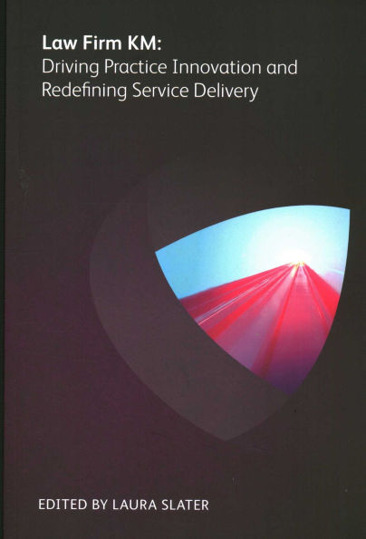 Law Firm KM: Driving Practice Innovation and Redefining Service Delivery