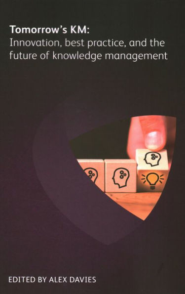 Tomorrow's KM: Innovation, Best Practice and the Future of Knowledge Management