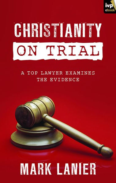 Christianity on Trial: A Top Lawyer Examines The Faith