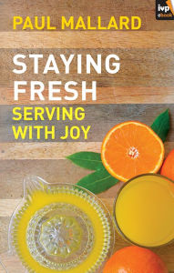 Title: Staying Fresh: Serving With Joy, Author: Paul Mallard