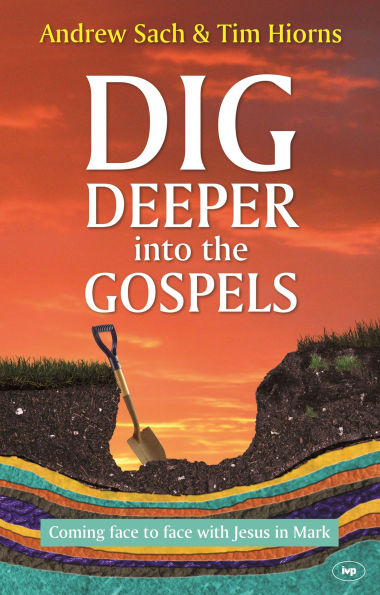 Dig Deeper into the Gospels: Coming Face To With Jesus Mark