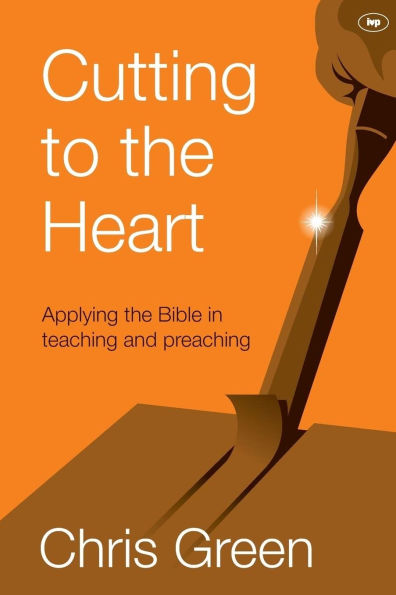 Cutting to The Heart: Applying Bible Teaching And Preaching