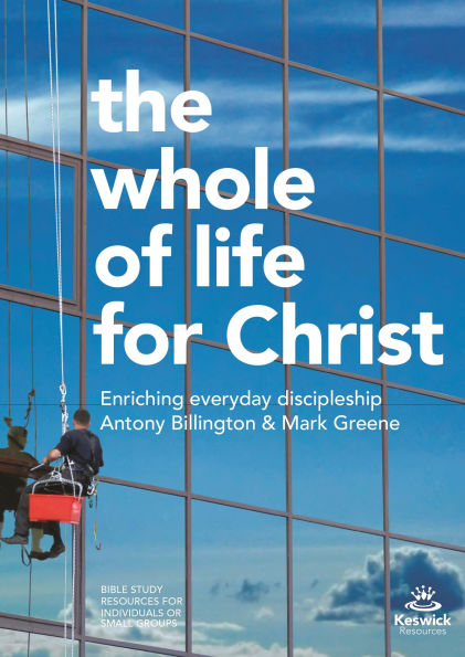 The Whole of Life for Christ: Becoming Everyday Disciples