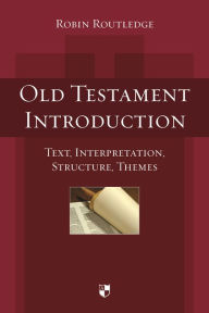 Title: Old Testament Introduction: Text, Interpretation, Structure, Themes, Author: Robin Routledge