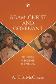 Title: Adam, Christ and Covenant, Author: A. T. B. McGowan