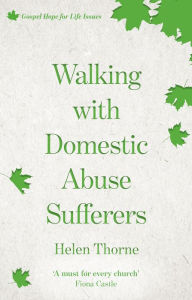 Title: Walking with Domestic Abuse Sufferers, Author: Helen Thorne