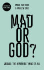 Mad or God?: Jesus: The Healthiest Mind of All