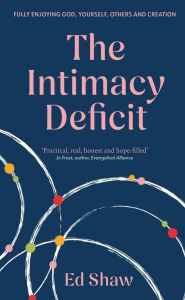 English ebook free download The Intimacy Deficit: Fully Enjoying God, Yourself, Others and Creation MOBI 9781783599493 (English literature) by Ed Shaw