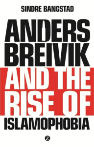 Title: Anders Breivik and the Rise of Islamophobia, Author: Sindre Bangstad