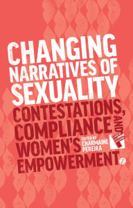 Title: Changing Narratives of Sexuality: Contestations, Compliance and Womens Empowerment, Author: Susie Jolly