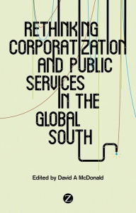 Title: Rethinking Corporatization and Public Services in the Global South, Author: David A. McDonald