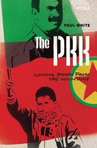 Title: The PKK: Coming Down from the Mountains, Author: Doctor Paul White