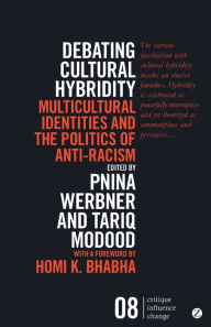 Title: Debating Cultural Hybridity: Multicultural Identities and the Politics of Anti-Racism - New Edition, Author: Pnina Werbner