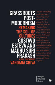 Title: Grassroots Post-modernism: Remaking the Soil of Cultures, Author: Gustavo Esteva