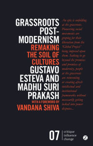 Title: Grassroots Postmodernism: Remaking the Soil of Cultures, Author: Gustavo Esteva