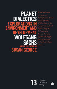 Title: Planet Dialectics: Explorations in Environment and Development, Author: Wolfgang Sachs