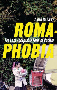 Title: Romaphobia: The Last Acceptable Form of Racism, Author: Dr Aidan McGarry