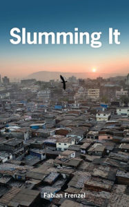 Title: Slumming It: The Tourist Valorization of Urban Poverty, Author: Fabian Frenzel