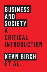 Title: Business and Society: A Critical Introduction, Author: Kean Birch