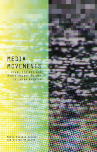 Media Movements: Civil Society and Media Policy Reform in Latin America