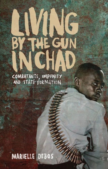 Living by the Gun Chad: Combatants, Impunity and State Formation