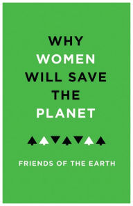 Title: Why Women Will Save the Planet, Author: Bloomsbury Publishing