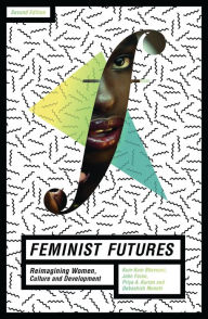 Title: Feminist Futures: Re-imagining Women, Culture and Development, Author: Kum-Kum Bhavnani