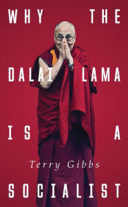 Title: Why the Dalai Lama is a Socialist: Buddhism and the Compassionate Society, Author: Terry Gibbs