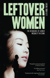 Title: Leftover Women: The Resurgence of Gender Inequality in China, Author: Leta Hong Fincher