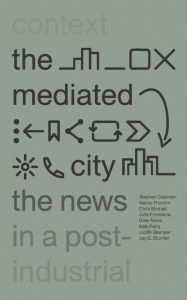 Title: The Mediated City: The News in a Post-Industrial Context, Author: Stephen Coleman Dr