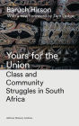 Yours for the Union: Class and Community Struggles in South Africa