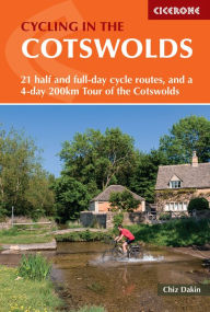 Title: Cycling in the Cotswolds: 21 half and full-day cycle routes, and a 4-day 200km Tour of the Cotswolds, Author: Chiz Dakin