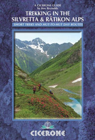 Title: Trekking in the Silvretta and Ratikon Alps: Tour of the Silvretta, the Prattigauer Hohenweg and the Ratikon Hohenweg plus 12 day routes, Author: Kev Reynolds