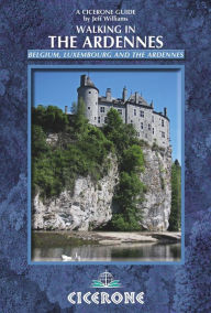 Title: Walking in the Ardennes: Belgium, Luxembourg and the Ardennes, Author: Jeff Williams