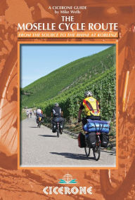 Title: The Moselle Cycle Route: From the source to the Rhine at Koblenz, Author: Mike Wells