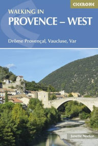 Title: Walking in Provence - West: DrÃ´me ProvenÃ§al, Vaucluse, Var, Author: Janette Norton