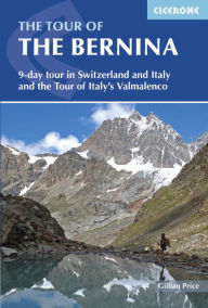 Title: The Tour of the Bernina: 9 day tour in Switzerland and Italy and Tour of Italy's Valmalenco, Author: Gillian Price