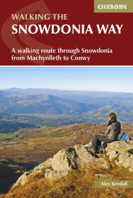 Title: The Snowdonia Way: A walking route through Eryri from Machynlleth to Conwy, Author: Alex Kendall