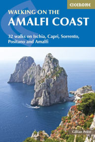 Title: Walking on the Amalfi Coast: 32 walks on Ischia, Capri, Sorrento, Positano and Amalfi, Author: Gillian Price