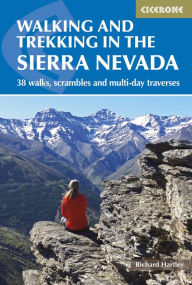 Title: Walking and Trekking in the Sierra Nevada: 38 walks, scrambles and multi-day traverses, Author: Richard Hartley