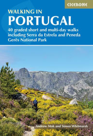 Title: Walking in Portugal: 40 graded short and multi-day walks including Serra da Estrela and Peneda GerÃªs National Park, Author: Simon Whitmarsh