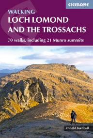 Title: Walking Loch Lomond and the Trossachs: 70 walks, including 21 Munro summits, Author: Ronald Turnbull