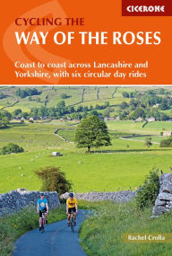 Title: Cycling the Way of the Roses: Coast to coast across Lancashire and Yorkshire, with six circular day rides, Author: Rachel Crolla