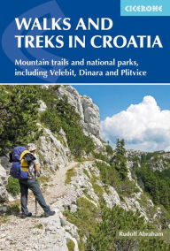 Title: Walks and Treks in Croatia: mountain trails and national parks, including Velebit, Dinara and Plitvice, Author: Rudolf Abraham