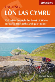 Title: Cycling Lon Las Cymru: 250 miles through the heart of Wales on traffic-free paths and quiet roads, Author: Richard Barrett