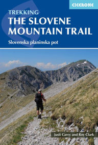 Title: The Slovene Mountain Trail: Slovenska planinska pot, Author: Justi Carey