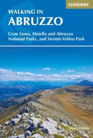 Title: Walking in Abruzzo: Gran Sasso, Maiella and Abruzzo National Parks, and Sirente-Velino Regional Park, Author: Stuart Haines